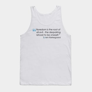 Kierkegaard Quote on the Boredom Tank Top